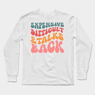 Expensive difficult and talks back Long Sleeve T-Shirt